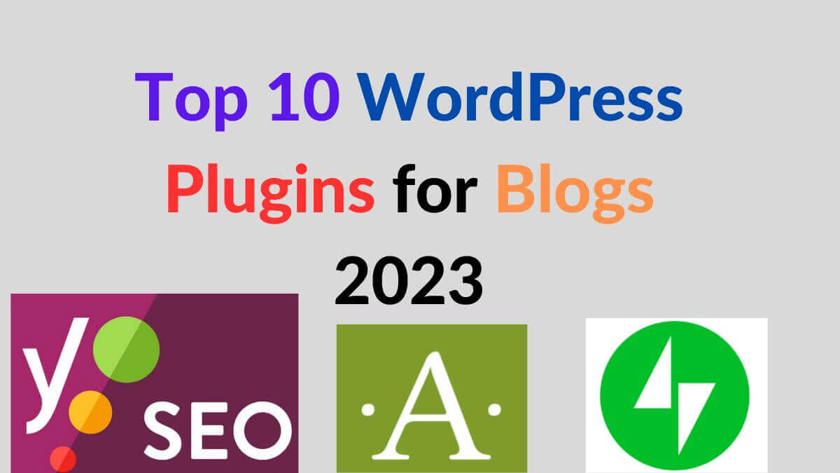 Top 10 WordPress Plugins for Blogs 2023