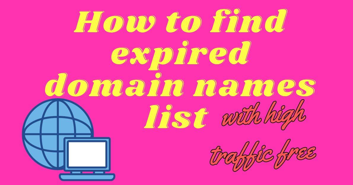 How to find expired domain names list with high traffic free